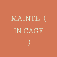 MAINTE（IN CAGE）